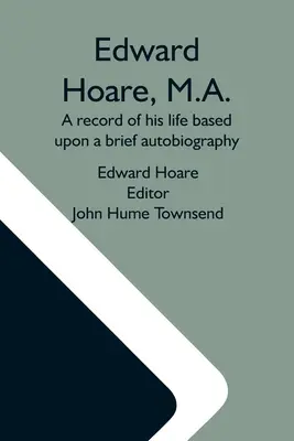 Edward Hoare, M.A.: Relato de su vida basado en una breve autobiografía - Edward Hoare, M.A.: A Record Of His Life Based Upon A Brief Autobiography