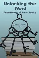 Unlocking the Word: Una Antología de Poesía Encontrada - Unlocking the Word: An Anthology of Found Poetry