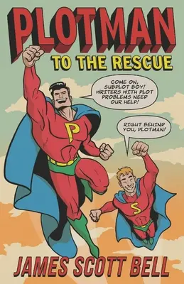 Plotman al rescate: Guía para solucionar los problemas más difíciles de la trama - Plotman to the Rescue: A Troubleshooting Guide to Fixing Your Toughest Plot Problems