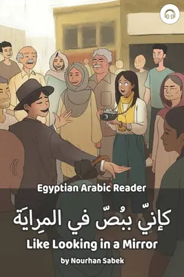 Como mirarse en un espejo: Lector de árabe egipcio - Like Looking in a Mirror: Egyptian Arabic Reader