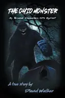 El monstruo de Ohio: Mis encuentros personales con Bigfoot - The Ohio Monster: My Personal Encounters with Bigfoot