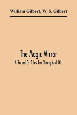 El espejo mágico: Una ronda de cuentos para jóvenes y mayores - The Magic Mirror: A Round Of Tales For Young And Old