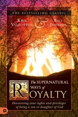 Los caminos sobrenaturales de la realeza: Descubriendo los Derechos y Privilegios de Ser Hijo o Hija de Dios - The Supernatural Ways of Royalty: Discovering Your Rights and Privileges of Being a Son or Daughter of God