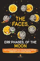 Las Caras, Err Fases, de la Luna - Libro de Astronomía para Niños Edición Revisada - Libros de Astronomía para Niños - The Faces, Err Phases, of the Moon - Astronomy Book for Kids Revised Edition - Children's Astronomy Books