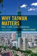 Por qué es importante Taiwán: Pequeña isla, potencia mundial, edición actualizada - Why Taiwan Matters: Small Island, Global Powerhouse, Updated Edition