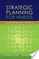 Planificación estratégica para enfermeras: Gestión del cambio en la atención sanitaria: Gestión del cambio en la atención sanitaria - Strategic Planning for Nurses: Change Management in Health Care: Change Management in Health Care