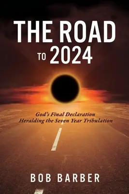 El camino hacia 2024: La declaración final de Dios que anuncia los siete años de tribulación - The Road to 2024: God's Final Declaration Heralding the Seven Year Tribulation