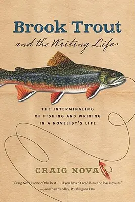 La trucha de arroyo y la vida de escritor: La mezcla de la pesca y la escritura en la vida de un novelista - Brook Trout & the Writing Life: The Intermingling of Fishing and Writing in a Novelist's Life