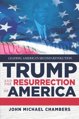 Trump y la resurrección de Estados Unidos: Liderando la segunda revolución de Estados Unidos - Trump and the Resurrection of America: Leading America's Second Revolution