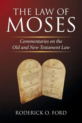 La Ley de Moisés: Comentarios sobre la Ley del Antiguo y Nuevo Testamento - The Law of Moses: Commentaries on the Old and New Testament Law