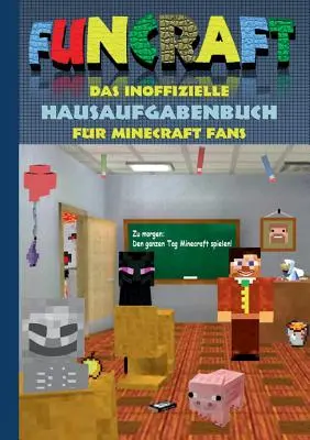 Funcraft - El libro de deberes no oficial para los fans de Minecraft: primaria, secundaria, colegio, libro de deberes, divertido, risa, ingenioso, estudiante, profesor, maestro - Funcraft - Das inoffizielle Hausaufgabenbuch fr Minecraft Fans: Grundschule, Oberschule, Schule, Hausaufgabenheft, lustig, lachen, witzig, Schler, L