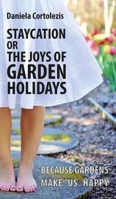 Staycation o las alegrías de las vacaciones en el jardín: Porque los jardines nos hacen felices - Staycation or the Joys of Garden Holidays: Because Gardens Make Us Happy