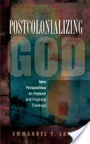 Postcolonializing God: Una teología práctica africana - Postcolonializing God: An African Practical Theology