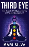 El Tercer Ojo: Tu Guía para el Despertar del Tercer Ojo y el Desarrollo Psíquico - Third Eye: Your Guide to Third Eye Awakening and Psychic Development