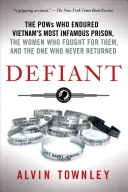 Desafiante: The POWs Who Endured Vietnam's Most Infamous Prison, (1913) - Defiant: The POWs Who Endured Vietnam's Most Infamous Prison, the