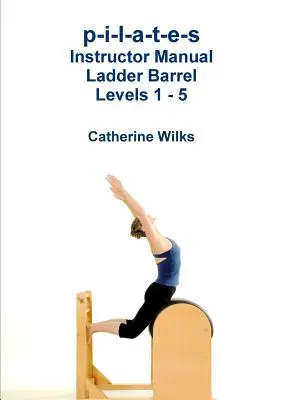 p-i-l-a-t-e-s Manual del Instructor Ladder Barrel Niveles 1 - 5 - p-i-l-a-t-e-s Instructor Manual Ladder Barrel Levels 1 - 5