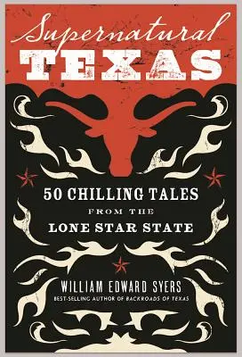 Texas sobrenatural: 50 escalofriantes historias del Estado de la Estrella Solitaria - Supernatural Texas: 50 Chilling Tales from the Lone Star State