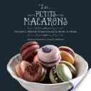 Les Petits Macarons: Coloridos dulces franceses para hacer en casa - Les Petits Macarons: Colorful French Confections to Make at Home