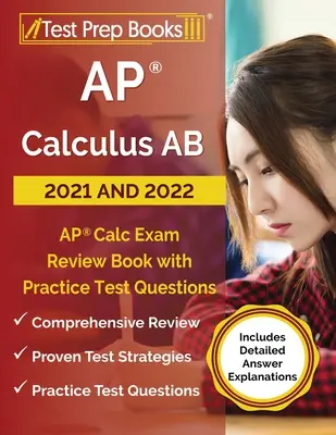 AP Calculus AB 2021 and 2022: AP Calc Exam Review Book with Practice Test Questions [Incluye explicaciones detalladas de las respuestas] - AP Calculus AB 2021 and 2022: AP Calc Exam Review Book with Practice Test Questions [Includes Detailed Answer Explanations]