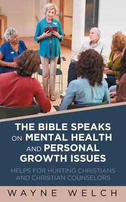 La Biblia habla sobre temas de salud mental y crecimiento personal: Ayudas Para Cristianos Dolidos Y Consejeros Cristianos - The Bible Speaks On Mental Health and Personal Growth Issues: Helps For Hurting Christians And Christian Counselors