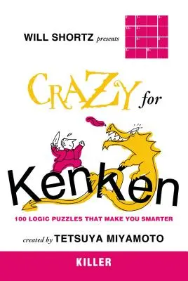 Will Shortz presenta Kenken para el fin de semana: 100 crucigramas de lógica sin palabras que te harán más inteligente - Will Shortz Presents Crazy for Kenken Killer: 100 Logic Puzzles That Make You Smarter