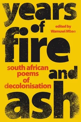 AÑOS DE FUEGO Y CENIZA - Poemas sudafricanos de descolonización - YEARS OF FIRE AND ASH - South African Poems of Decolonisation