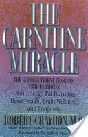 El Milagro de la Carnitina: El Programa de Supernutrientes que Promueve la Alta Energía, la Quema de Grasa, la Salud del Corazón, el Bienestar del Cerebro y la Longevidad - The Carnitine Miracle: The Supernutrient Program That Promotes High Energy, Fat Burning, Heart Health, Brain Wellness, and Longevity