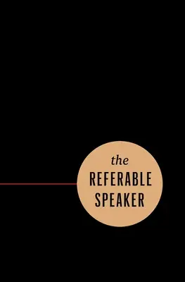 El conferenciante recomendable: Su Guía para Construir una Carrera Sostenible de Orador-No Requiere Fama - The Referable Speaker: Your Guide to Building a Sustainable Speaking Career-No Fame Required