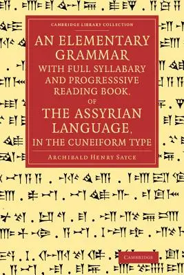 Una gramática elemental con silabario completo y libro de lectura progresiva, de la lengua asiria, en el tipo cuneiforme - An Elementary Grammar with Full Syllabary and Progresssive Reading Book, of the Assyrian Language, in the Cuneiform Type