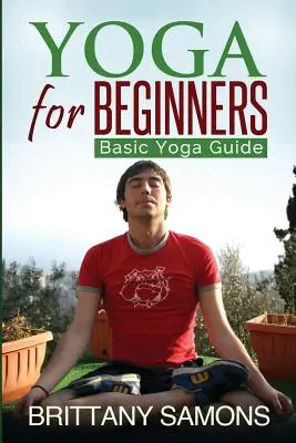 Yoga para principiantes: Guía básica de yoga - Yoga for Beginners: Basic Yoga Guide