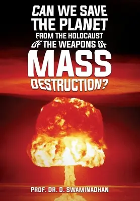 ¿Podemos salvar al planeta del holocausto de las armas de destrucción masiva? - Can We Save the Planet from the Holocaust of the Weapons of Mass Destruction?