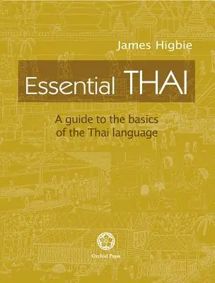 Tailandés esencial: Guía básica de la lengua tailandesa [Con archivos de audio descargables]. - Essential Thai: A Guide to the Basics of the Thai Language [With downloadable Audio files]