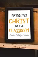 Llevar a Cristo al aula: Estudios bíblicos para educadores - Bringing Christ to the Classroom: Scripture Studies for Educators