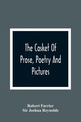 El cofre de la prosa, la poesía y el dibujo: Para la mejora de la juventud: Un olvido juvenil: con bellos grabados - The Casket Of Prose, Poetry And Pictures: For The Improvement Of The Young: A Juvenile Forget-Me-Not: With Fine Engravings