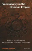 La Masonería en el Imperio Otomano: Historia de la fraternidad y su influencia en Siria y Levante - Freemasonry in the Ottoman Empire: A History of the Fraternity and its Influence in Syria and the Levant