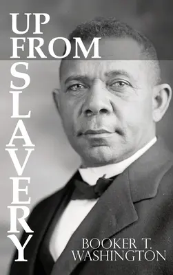 Salir de la esclavitud por Booker T. Washington - Up From Slavery by Booker T. Washington