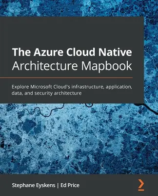 Mapbook de arquitectura nativa de Azure Cloud: Explore la arquitectura de infraestructura, aplicaciones, datos y seguridad de Microsoft Cloud - The Azure Cloud Native Architecture Mapbook: Explore Microsoft Cloud's infrastructure, application, data, and security architecture