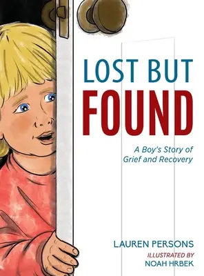 Perdido pero encontrado: La historia de dolor y recuperación de un niño - Lost But Found: A Boy's Story of Grief and Recovery