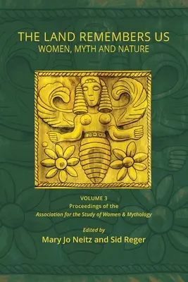 La tierra nos recuerda: Mujeres, mitos y naturaleza - The Land Remembers Us: Women, Myth, and Nature