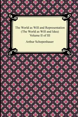 El mundo como voluntad y representación (El mundo como voluntad e idea), Tomo II de III - The World as Will and Representation (the World as Will and Idea), Volume II of III