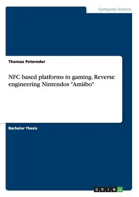 Plataformas de juego basadas en NFC. Ingeniería inversa de los Amiibo de Nintendos - NFC based platforms in gaming. Reverse engineering Nintendos Amiibo