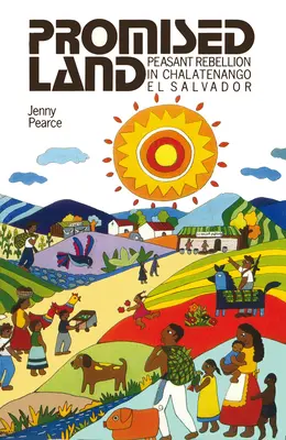 Tierra prometida: Rebelión campesina en Chalatenango, El Salvador - Promised Land: Peasant Rebellion in Chalatenango, El Salvador