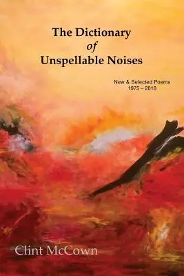 El diccionario de los ruidos impronunciables: New & Selected Poems 1975 - 2018 - The Dictionary of Unspellable Noises: New & Selected Poems 1975 - 2018