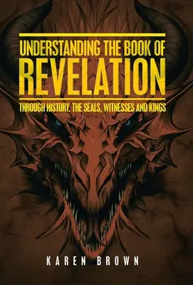 Entendiendo el Libro del Apocalipsis: A través de la Historia, los Sellos, los Testigos y los Reyes - Understanding the Book of Revelation: Through History, the Seals, Witnesses and Kings