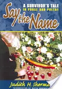 Say the Name: Historia de un superviviente en prosa y poesía - Say the Name: A Survivor's Tale in Prose and Poetry