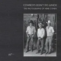 Los vaqueros no almuerzan: Las fotografías de Herb Cohen - Cowboys Don't Do Lunch: The Photographs of Herb Cohen