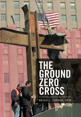 La Cruz de la Zona Cero - The Ground Zero Cross