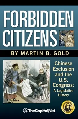 Ciudadanos prohibidos: La exclusión china y el Congreso de Estados Unidos: Historia legislativa - Forbidden Citizens: Chinese Exclusion and the U.S. Congress: A Legislative History