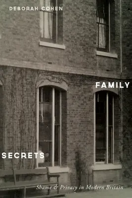 Secretos de familia: Vergüenza y privacidad en la Gran Bretaña moderna - Family Secrets: Shame & Privacy in Modern Britain