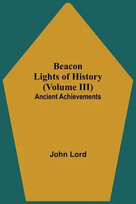 Faros de la Historia (Volumen III): Logros de la Antigüedad - Beacon Lights of History (Volume III): Ancient Achievements